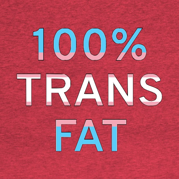 100% Trans Fat by dikleyt